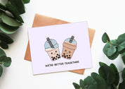 We're Better Teagether | Valentines Cute Bubble Tea Love Anniversary Wedding Card Long Distance Goodbye Reunion Boba Milk Pearls